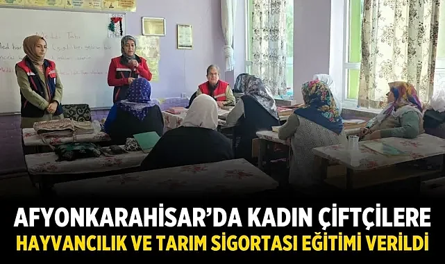 Afyonkarahisar’da Kadın Çiftçilere Hayvancılık ve Tarım Sigortası Eğitimi Verildi