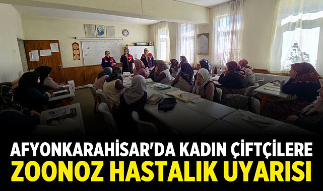 Afyonkarahisar'da Kadın Çiftçilere Zoonoz Hastalık Uyarısı