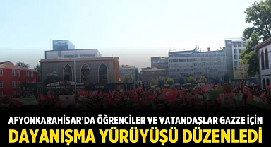 Afyonkarahisar’da Öğrenciler ve Vatandaşlar Gazze İçin Dayanışma Yürüyüşü Düzenledi
