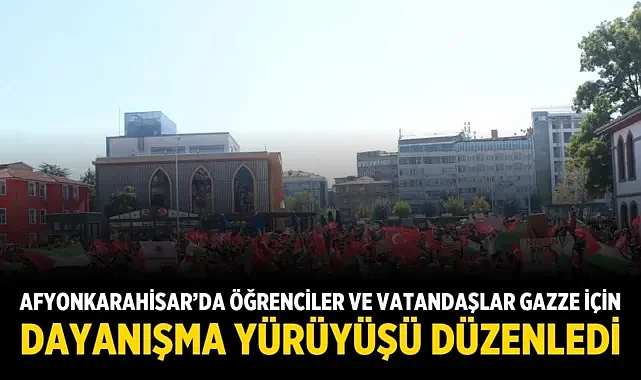 Afyonkarahisar’da Öğrenciler ve Vatandaşlar Gazze İçin Dayanışma Yürüyüşü Düzenledi
