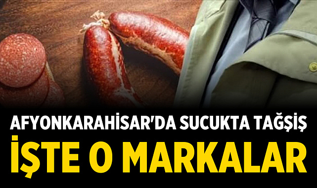 Afyonkarahisar'da Sucukta Tağşiş: İşte O Markalar