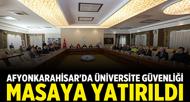 Afyonkarahisar'da Üniversite Güvenliği Masaya Yatırıldı