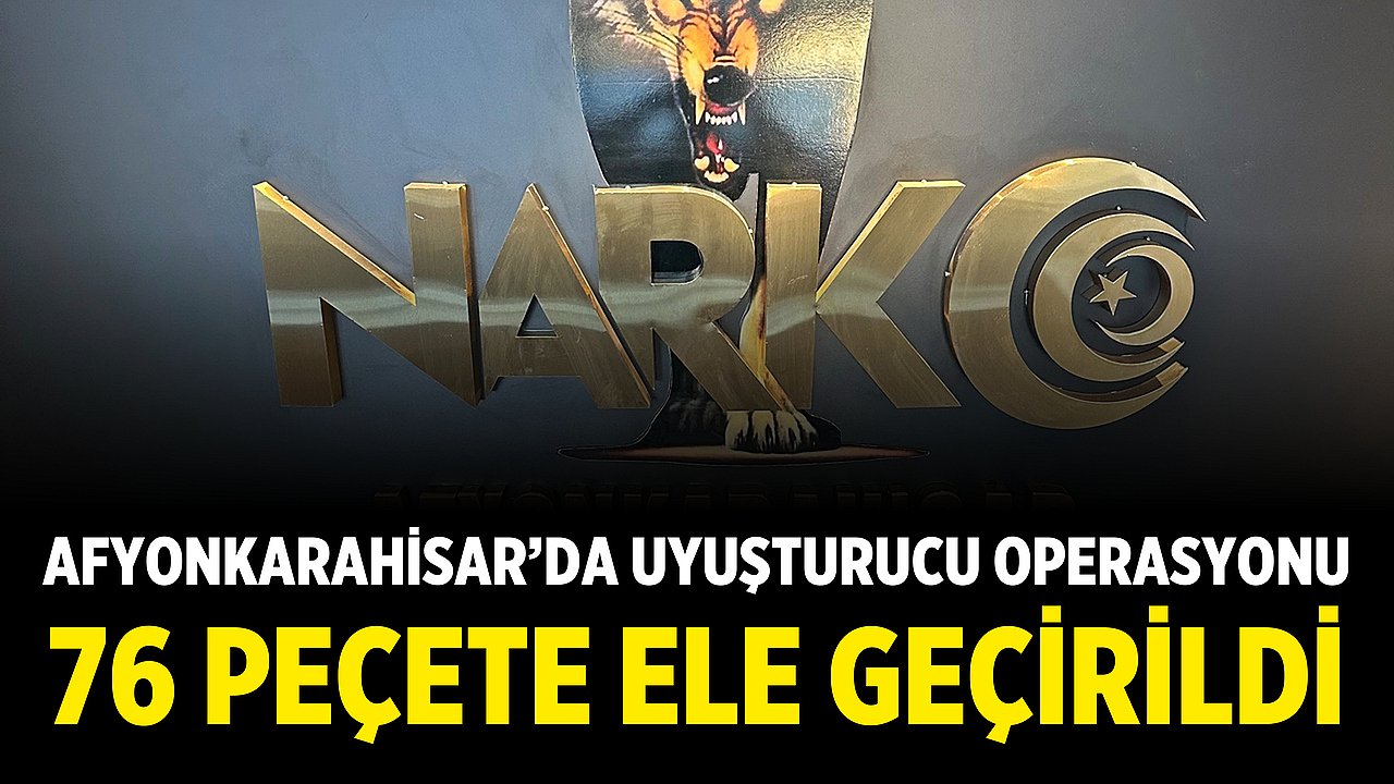 Afyonkarahisar’da uyuşturucu operasyonu: 76 peçete ele geçirildi