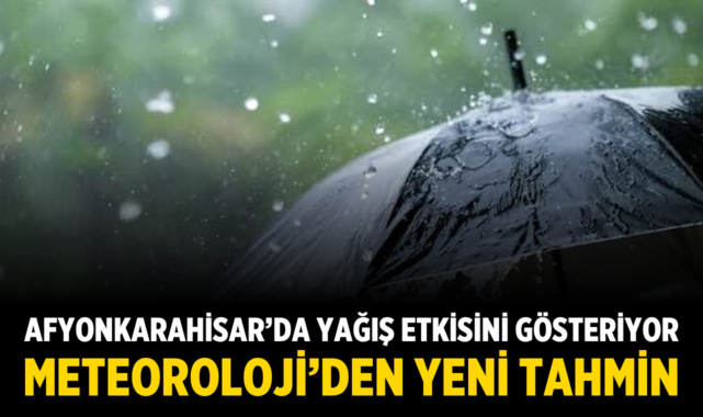 Afyonkarahisar'da yağış etkisini gösteriyor: Meteoroloji'den yeni tahmin