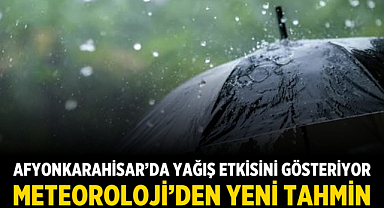 Afyonkarahisar'da yağış etkisini gösteriyor: Meteoroloji'den yeni tahmin