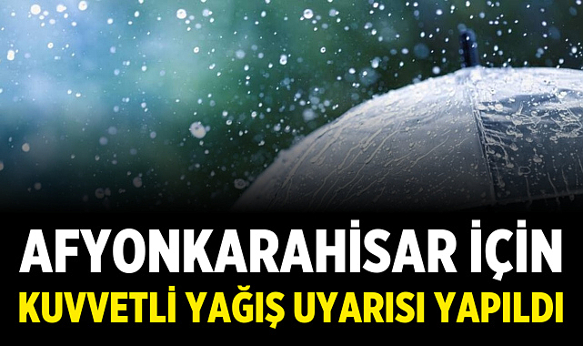 Afyonkarahisar için kuvvetli yağış uyarısı yapıldı