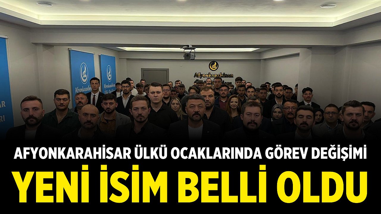 Afyonkarahisar Ülkü Ocaklarında görev değişimi: Yeni isim belli oldu