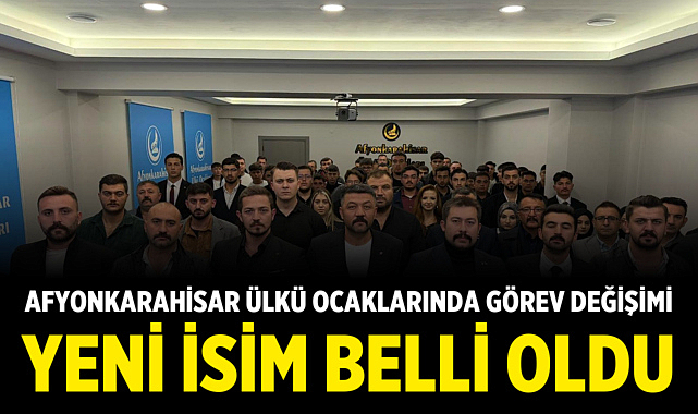 Afyonkarahisar Ülkü Ocaklarında görev değişimi: Yeni isim belli oldu
