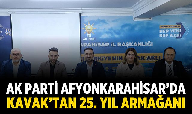 AK Parti Afyonkarahisar'da Kavak'tan 25. Yıl Armağanı