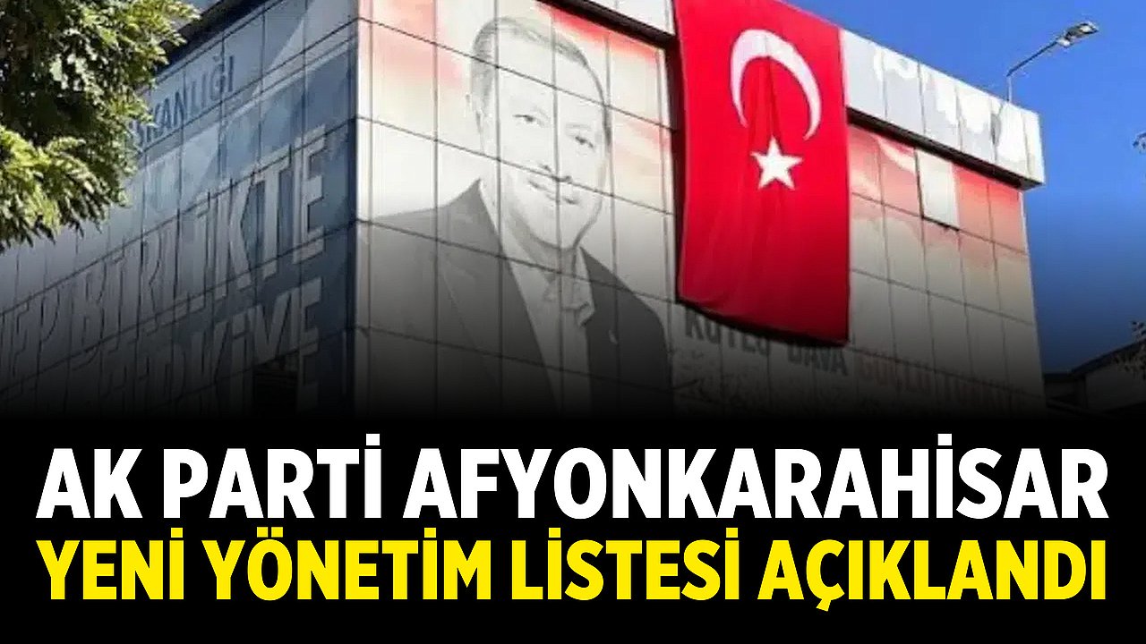 AK Parti Afyonkarahisar yeni yönetim listesi açıklandı