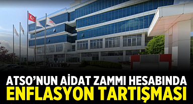 ATSO’nun Aidat Zammı Hesabında Enflasyon Tartışması