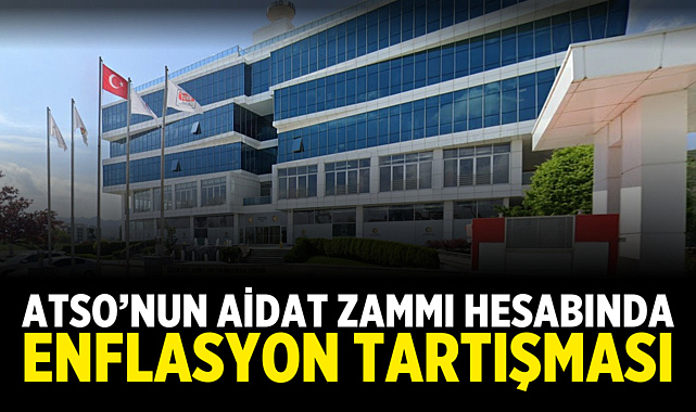 ATSO’nun Aidat Zammı Hesabında Enflasyon Tartışması