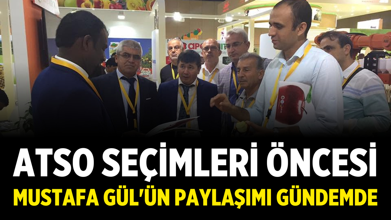ATSO Seçimleri Öncesi Mustafa Gül'ün Paylaşımı Gündemde