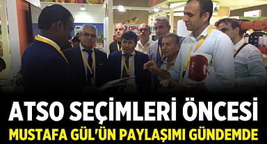ATSO Seçimleri Öncesi Mustafa Gül'ün Paylaşımı Gündemde