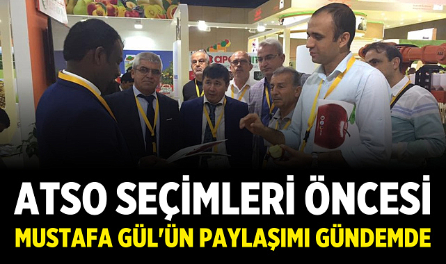 ATSO Seçimleri Öncesi Mustafa Gül'ün Paylaşımı Gündemde