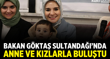 Bakan Göktaş Sultandağı'nda Anne ve Kızlarla Buluştu