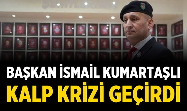 Başkan İsmail Kumartaşlı Kalp krizi geçirdi
