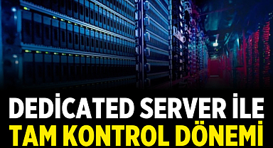 Dedicated Server ile Tam Kontrol Dönemi
