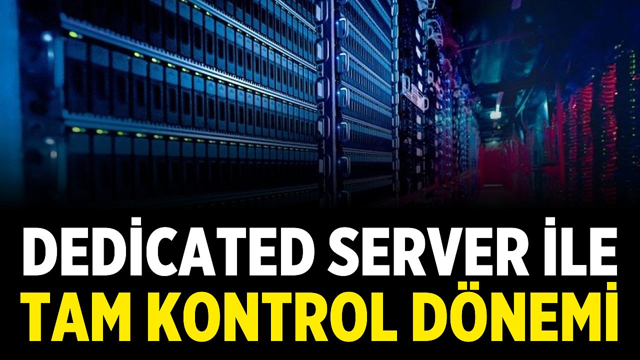Dedicated Server ile Tam Kontrol Dönemi