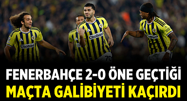 Fenerbahçe 2-0 Öne Geçtiği Maçta Galibiyeti Kaçırdı
