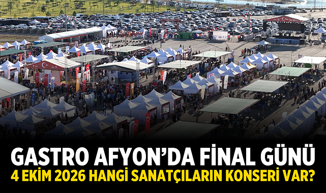 Gastro Afyon’da Final Günü: 4 Ekim 2026 Hangi Sanatçıların Konseri Var?