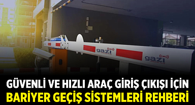 Güvenli ve Hızlı Araç Giriş Çıkışı İçin Bariyer Geçiş Sistemleri Rehberi