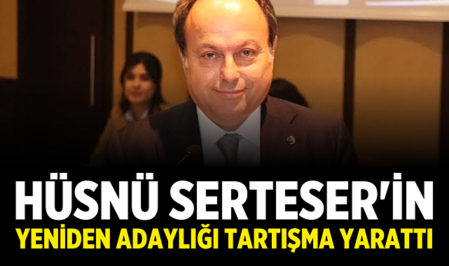 Hüsnü Serteser'in Yeniden Adaylığı Tartışma Yarattı