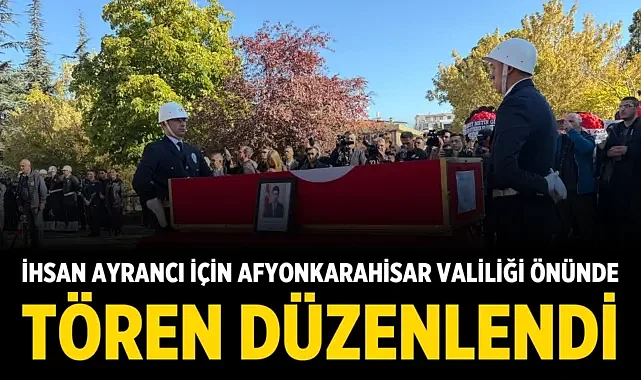 İhsan Ayrancı İçin Afyonkarahisar Valiliği Önünde Tören Düzenlendi