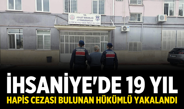 İhsaniye'de 19 Yıl Hapis Cezası Bulunan Hükümlü Yakalandı