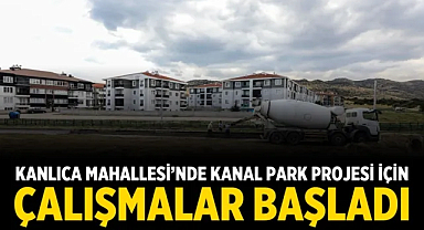Kanlıca Mahallesi’nde Kanal Park Projesi İçin Çalışmalar Başladı