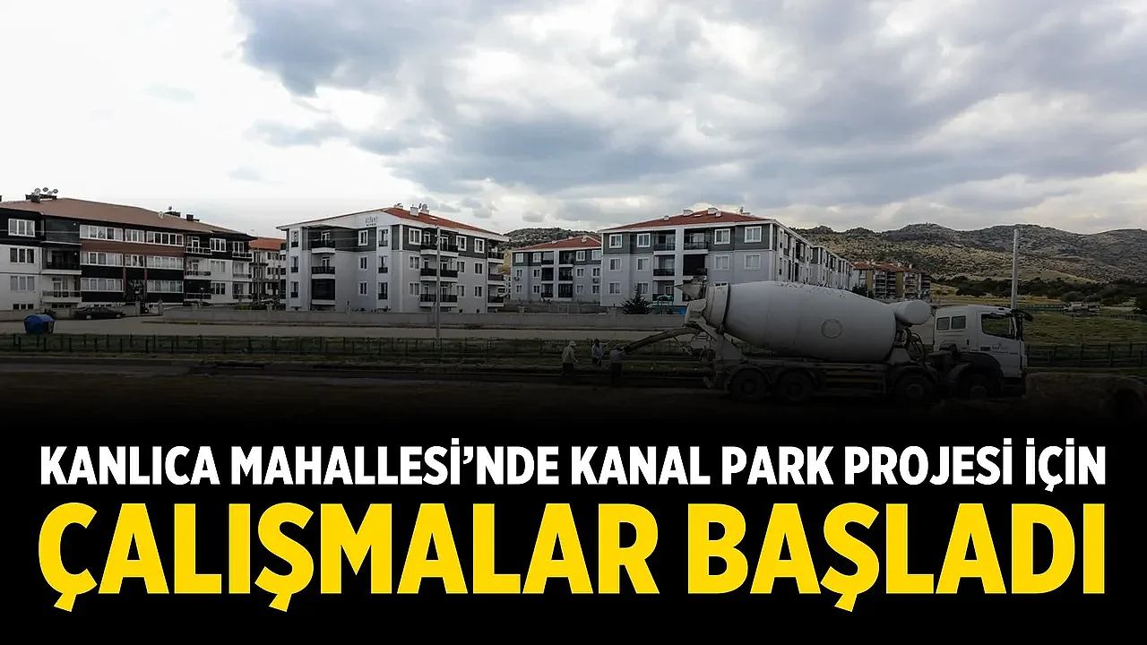 Kanlıca Mahallesi’nde Kanal Park Projesi İçin Çalışmalar Başladı
