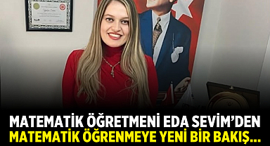 MATEMATİK ÖĞRETMENİ EDA SEVİM’DEN MATEMATİK ÖĞRENMEYE YENİ BİR BAKIŞ…