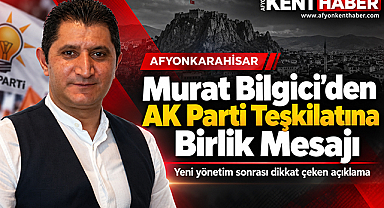 Murat Bilgici'den AK Parti Teşkilatına Birlik Mesajı