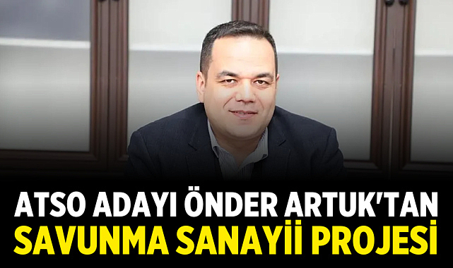 Önder Artuk Savunma Sanayii Projesinin Ayrıntılarını Açıkladı