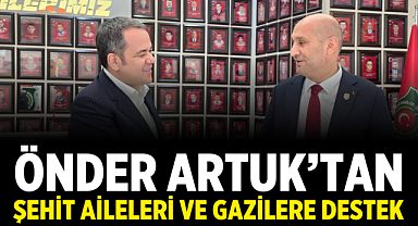Önder Artuk'tan Şehit Aileleri ve Gazilere Destek