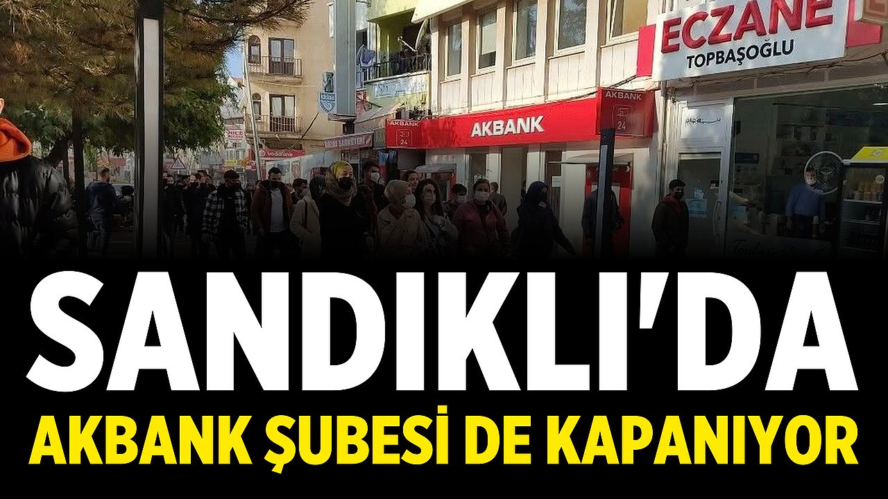 Sandıklı'da Akbank Şubesi de Kapanıyor
