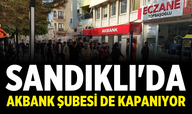 Sandıklı'da Akbank Şubesi de Kapanıyor