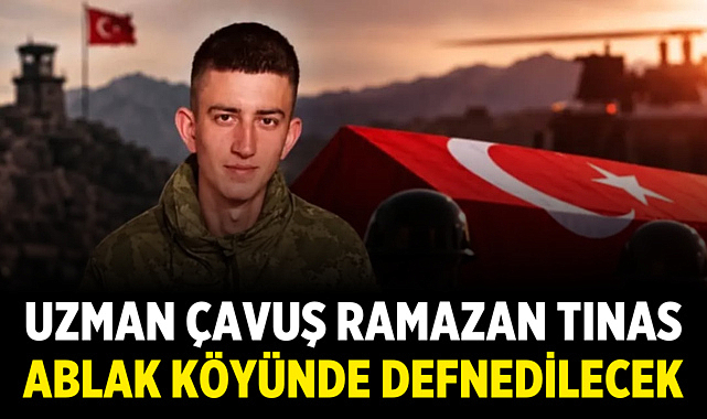 Uzman Çavuş Ramazan Tınas Ablak Köyünde Defnedilecek