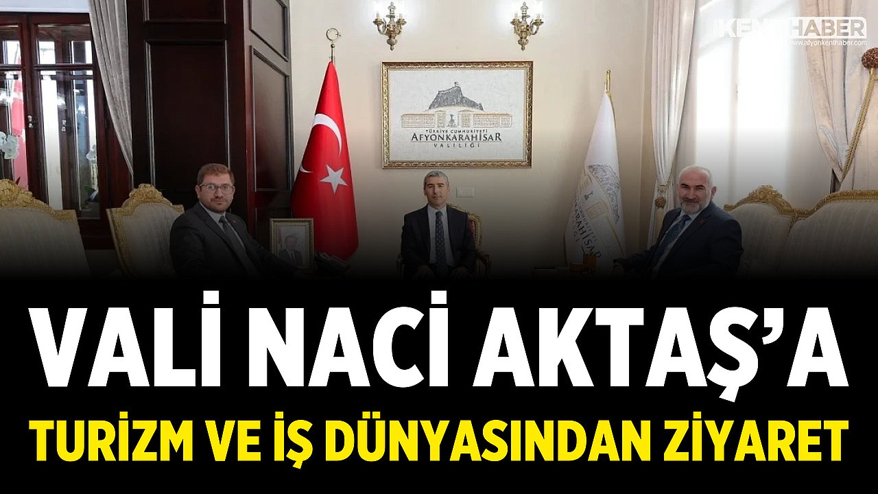 Vali Naci Aktaş'a Turizm ve İş Dünyasından Ziyaret