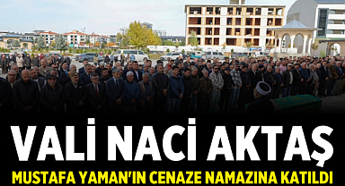 Vali Naci Aktaş, Mustafa Yaman'ın Cenaze Namazına Katıldı
