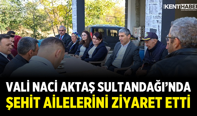 Vali Naci Aktaş Sultandağı’nda Şehit Ailelerini Ziyaret Etti