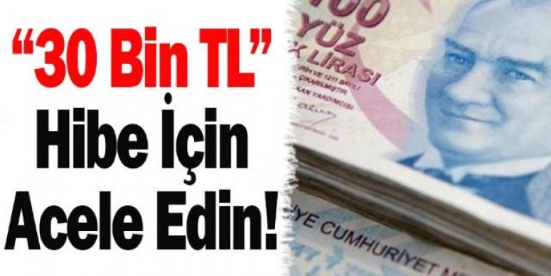 30 Bin TL Hibe İçin Acele Edin!