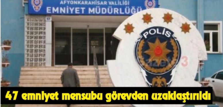 Afyonkarahisar'da 47 emniyet mensubu görevden uzaklaştırıldı