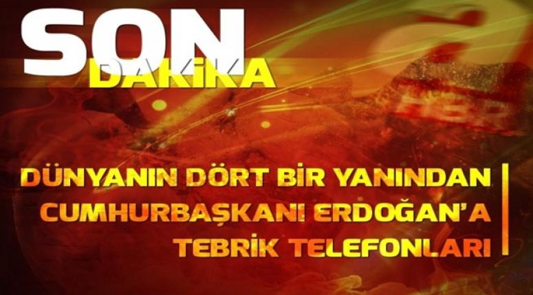Cumhurbaşkanı Erdoğan'a Dünyadan tebrik telefonları