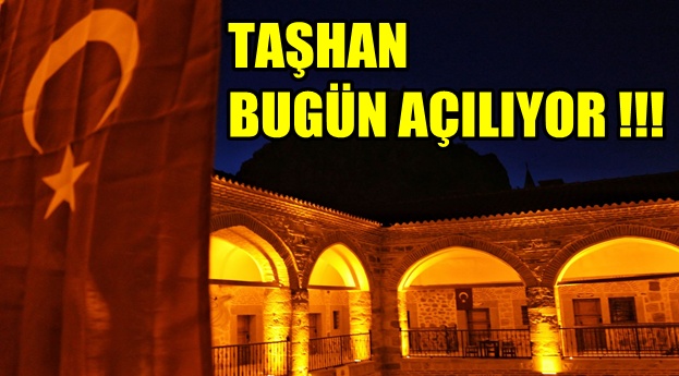 AFYON TARİHİ TAŞHAN BUGÜN AÇILIYOR !!!