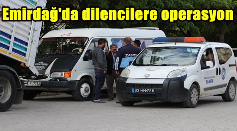 Emirdağ'da dilencilere operasyon