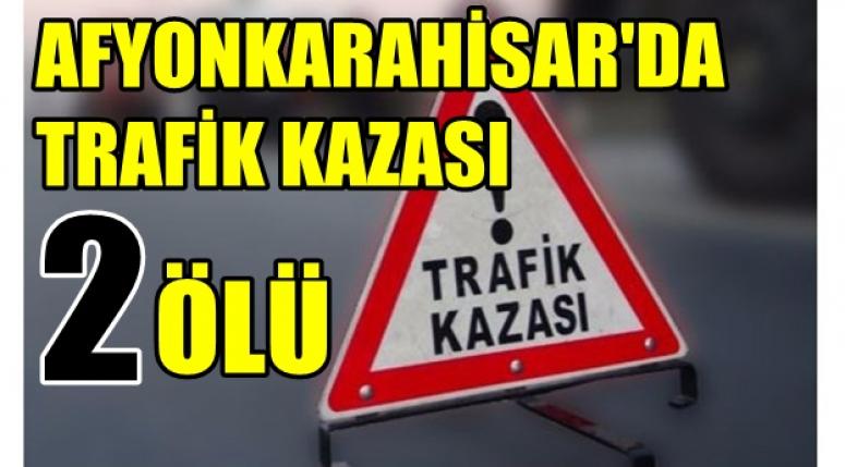 Afyon'da Trafik Kazası !! Malesef 2 ölü haberi geldi !!!