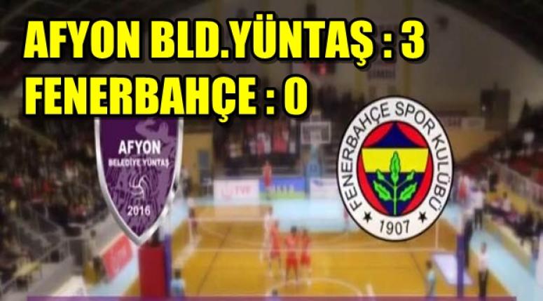 AFYON BLD.YÜNTAŞ : 3 FENERBAHÇE : 0