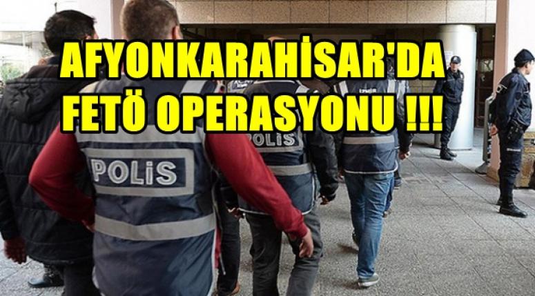 AFYONKARAHİSAR'DA FETÖ OPERASYONU !!!