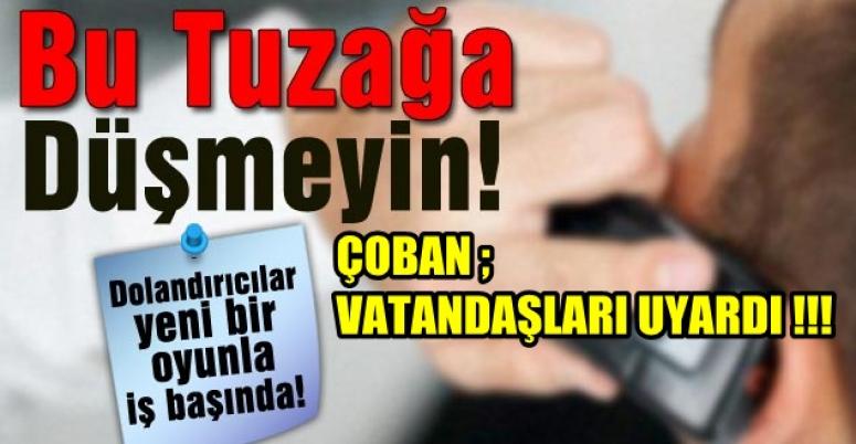 BURHANETTİN ÇOBAN VATANDAŞLARI UYARDI !!!